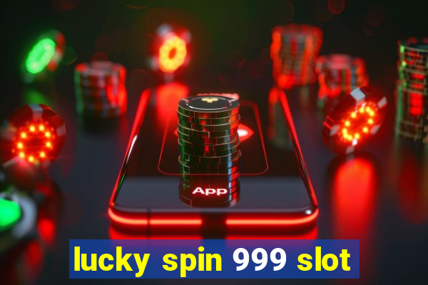 lucky spin 999 slot