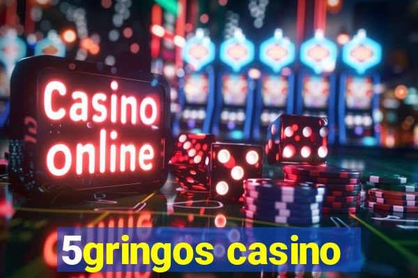 5gringos casino