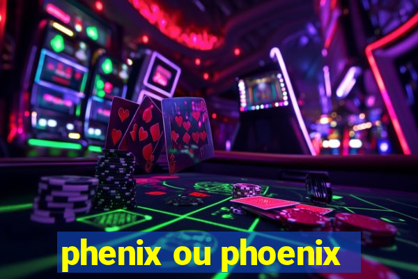 phenix ou phoenix