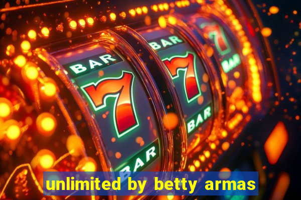 unlimited by betty armas