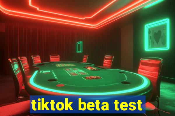 tiktok beta test