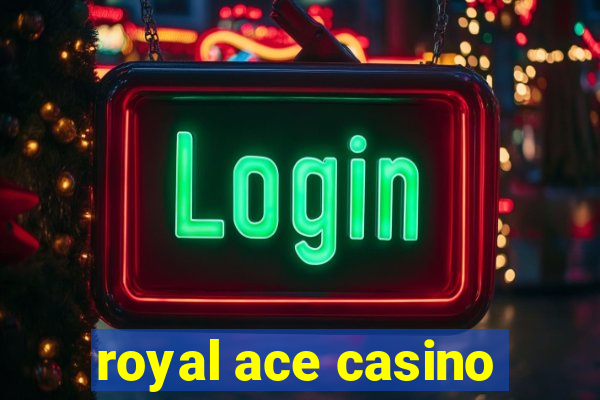 royal ace casino