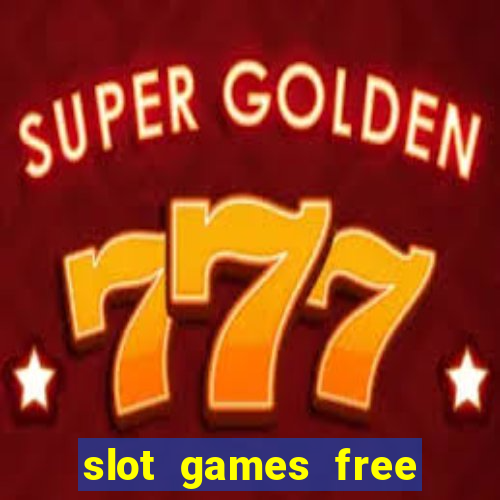 slot games free slot games