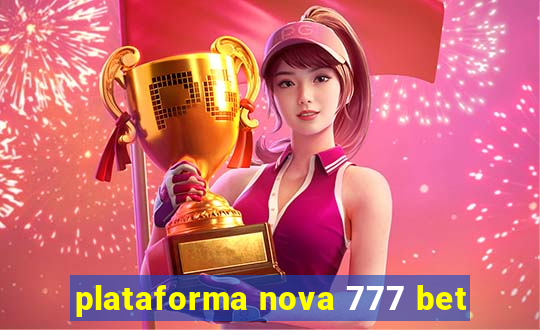 plataforma nova 777 bet