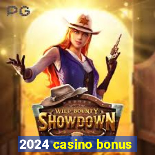 2024 casino bonus