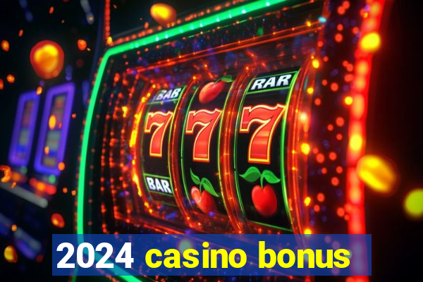 2024 casino bonus