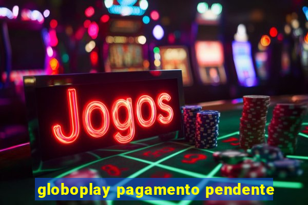 globoplay pagamento pendente