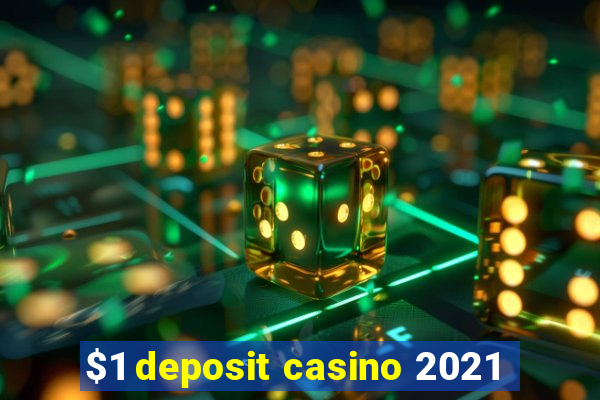 $1 deposit casino 2021