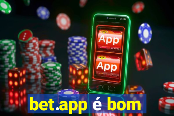 bet.app é bom