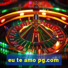 eu te amo pg.com