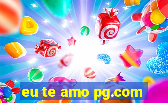 eu te amo pg.com