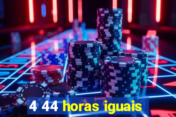 4 44 horas iguais