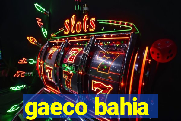 gaeco bahia