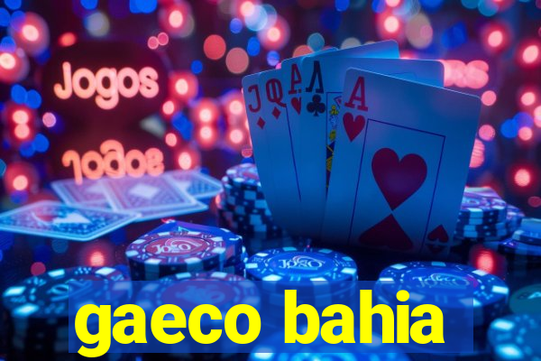 gaeco bahia