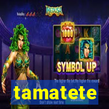 tamatete