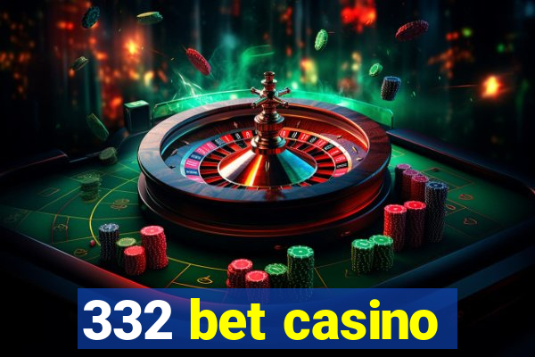 332 bet casino