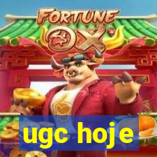 ugc hoje