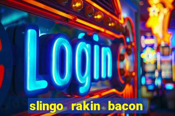 slingo rakin bacon online slot