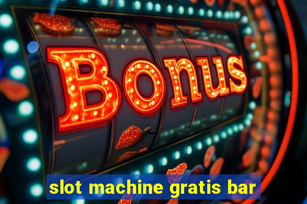 slot machine gratis bar