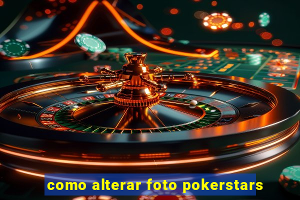 como alterar foto pokerstars