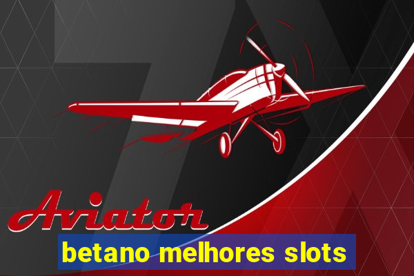 betano melhores slots