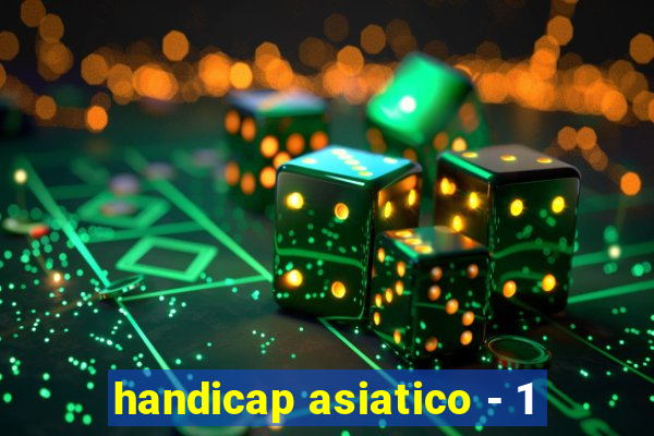 handicap asiatico - 1