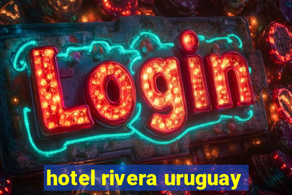 hotel rivera uruguay