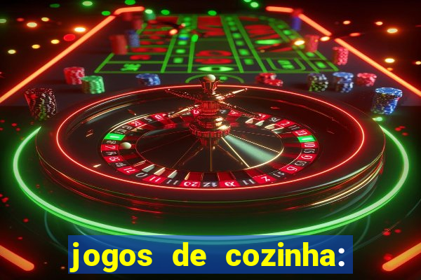 jogos de cozinha: cooking town