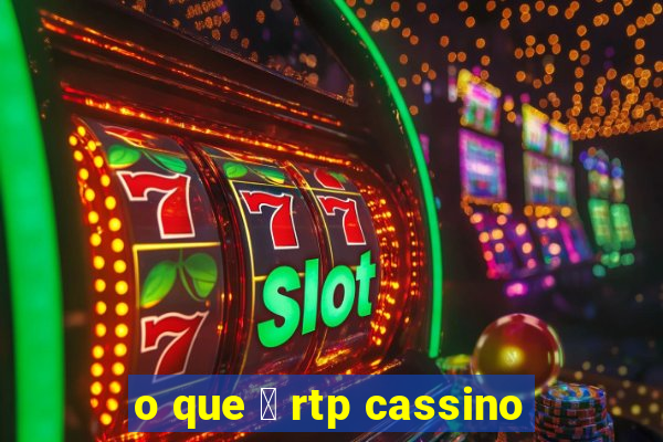 o que 茅 rtp cassino