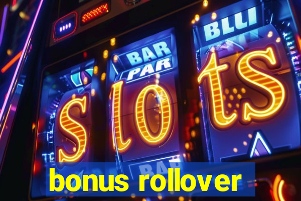 bonus rollover