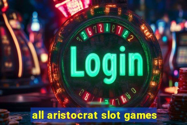 all aristocrat slot games