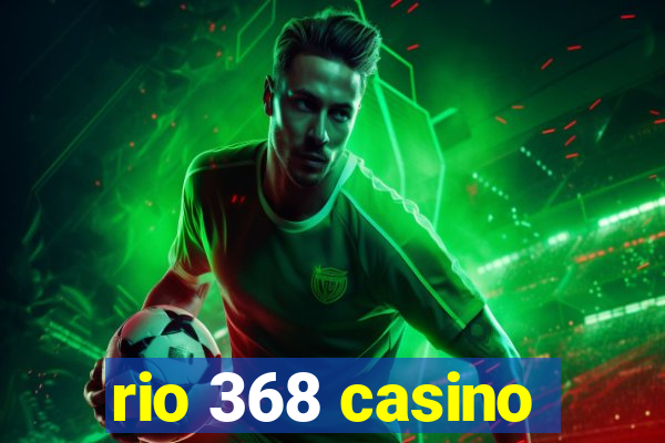 rio 368 casino