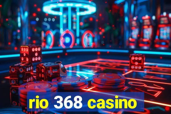 rio 368 casino