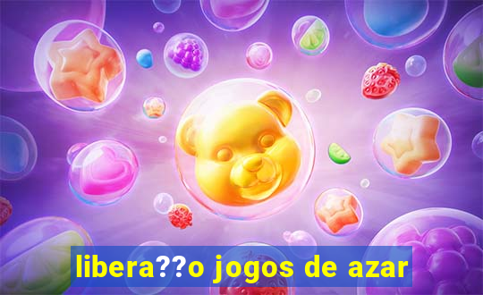 libera??o jogos de azar