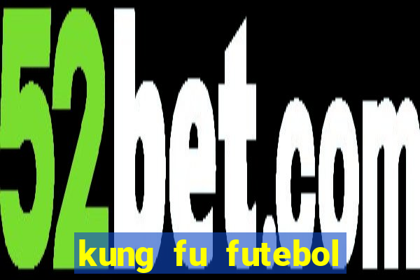 kung fu futebol clube filme completo dublado