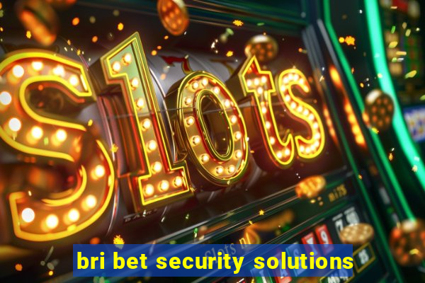 bri bet security solutions