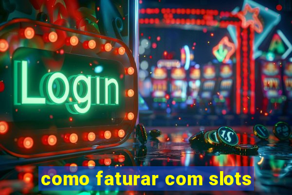 como faturar com slots