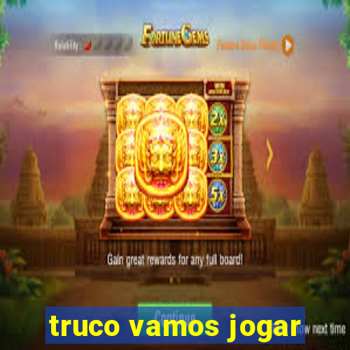 truco vamos jogar