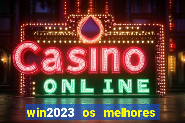 win2023 os melhores jogos de cassino