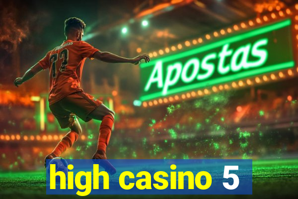 high casino 5