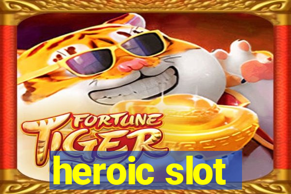 heroic slot