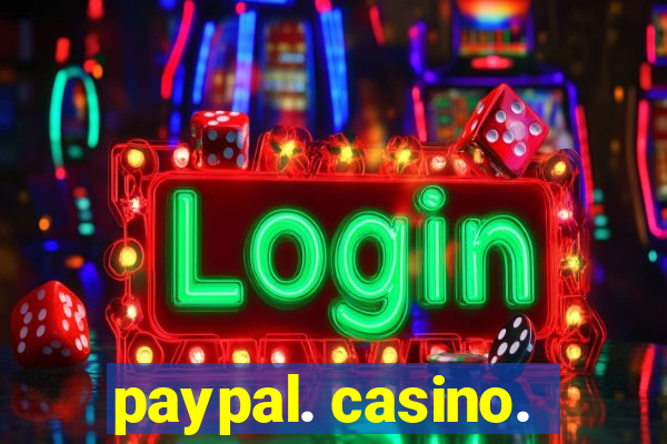 paypal. casino.