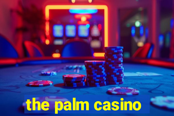 the palm casino