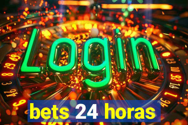 bets 24 horas