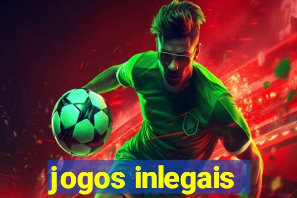 jogos inlegais