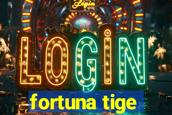 fortuna tige