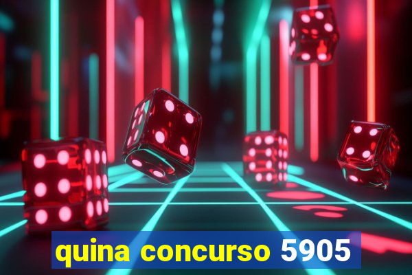 quina concurso 5905