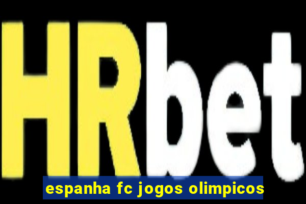 espanha fc jogos olimpicos