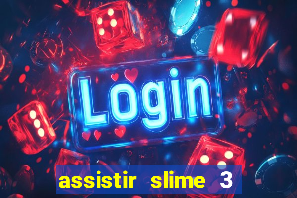 assistir slime 3 temporada dublado