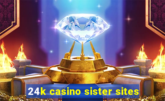 24k casino sister sites